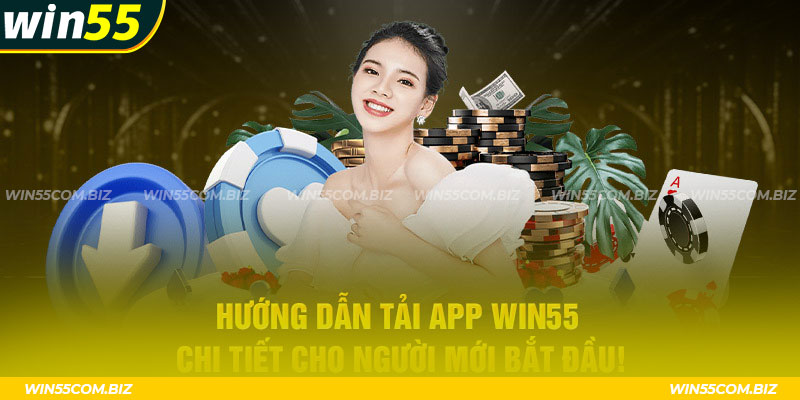 Hướng dẫn khắc phục lỗi hay mắc phải khi tải app Win55