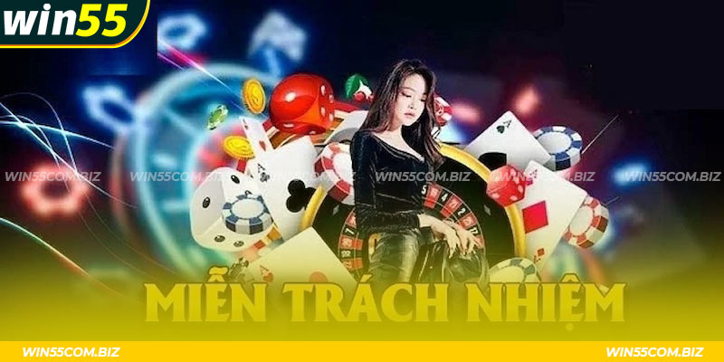 Miễn trừ trách nhiệm Win55 sở hữu nhiều quy định nghiêm ngặt