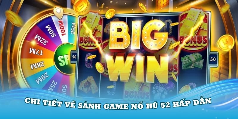 Khám phá chi tiết về sảnh game nổ hũ 52 hấp dẫn