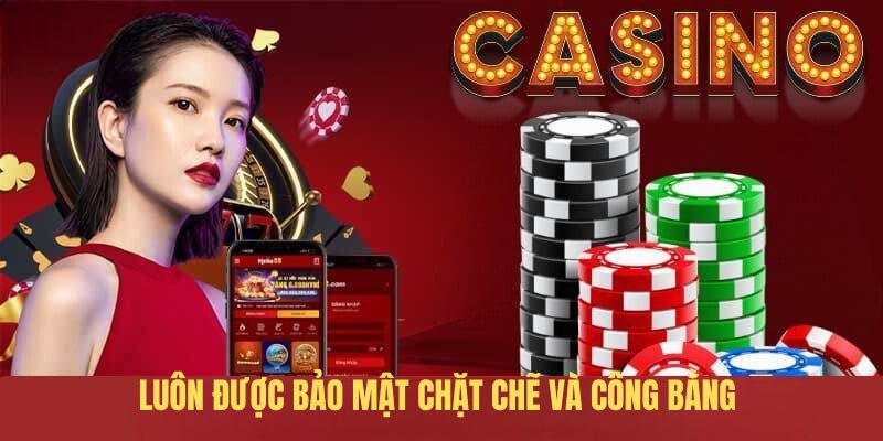Luôn được bảo mật chặt chẽ và công bằng