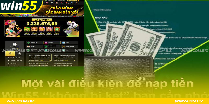 Cần nắm rõ điều kiện khi nạp tiền Win55