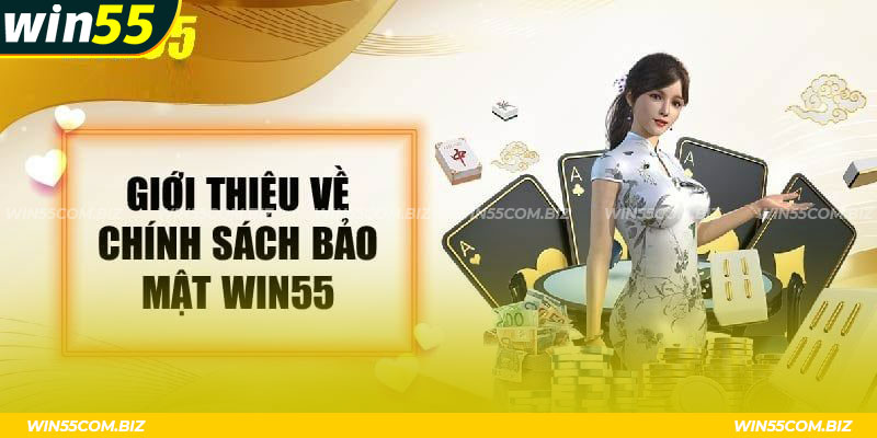 Những thông tin sơ lược về chính sách bảo mật Win55